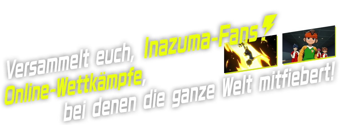 Versammelt euch, Inazuma-Fans! Online-Wettkämpfe, bei denen die ganze Welt mitfiebert!!