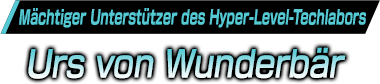 Mächtiger Unterstützer des Hyper-Level-Techlabors／Urs von Wunderbär