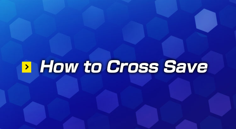 How to Cross Save