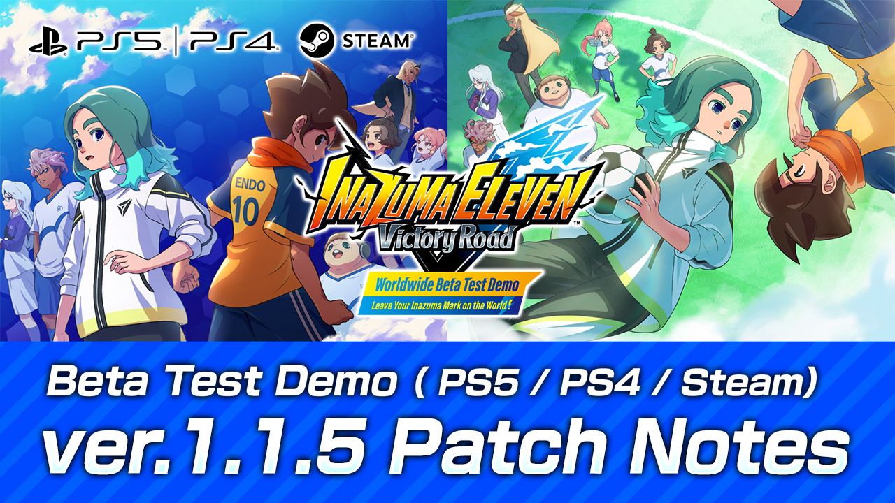 Beta Test Demo（PS5／PS4／Steam） ver.1.1.5 Patch Notes