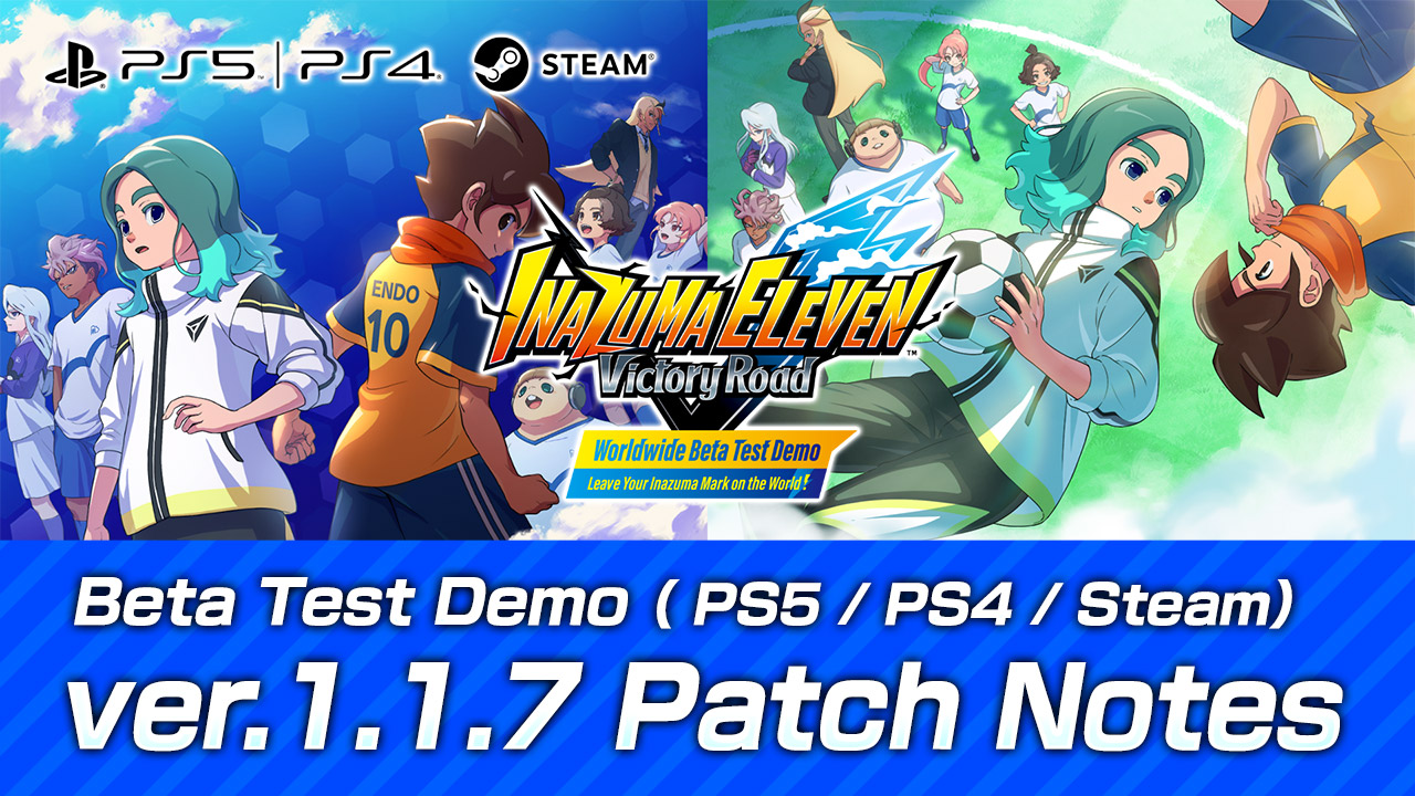 Beta Test Demo（PS5／PS4／Steam） ver.1.1.7 Patch Notes
