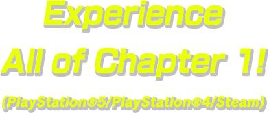 Experience All of Chapter 1! (PlayStation®5/PlayStation®4/Steam)