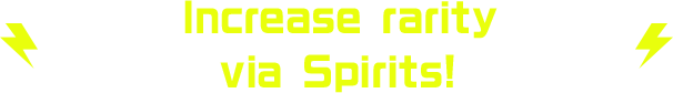Increase rarity via Spirits!