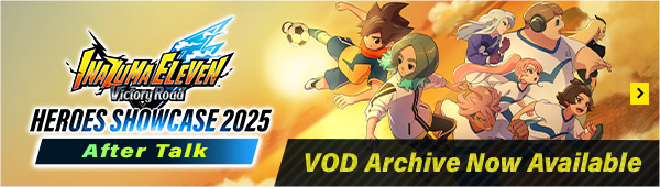"Inazuma Eleven V HEROES SHOWCASE 2025 After Talk" VOD Archive Now Available