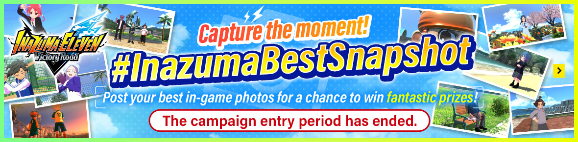 Capture the moment! #InazumaBestSnapshot／The campaign entry period has ended