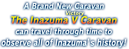 A Brand New Caravan The Inazuma V (Victory) Caravan can travel through time to observe all of Inazuma’s history!