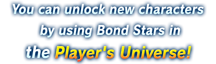 You can unlock new characters by using Bond Stars in the Player's Universe!