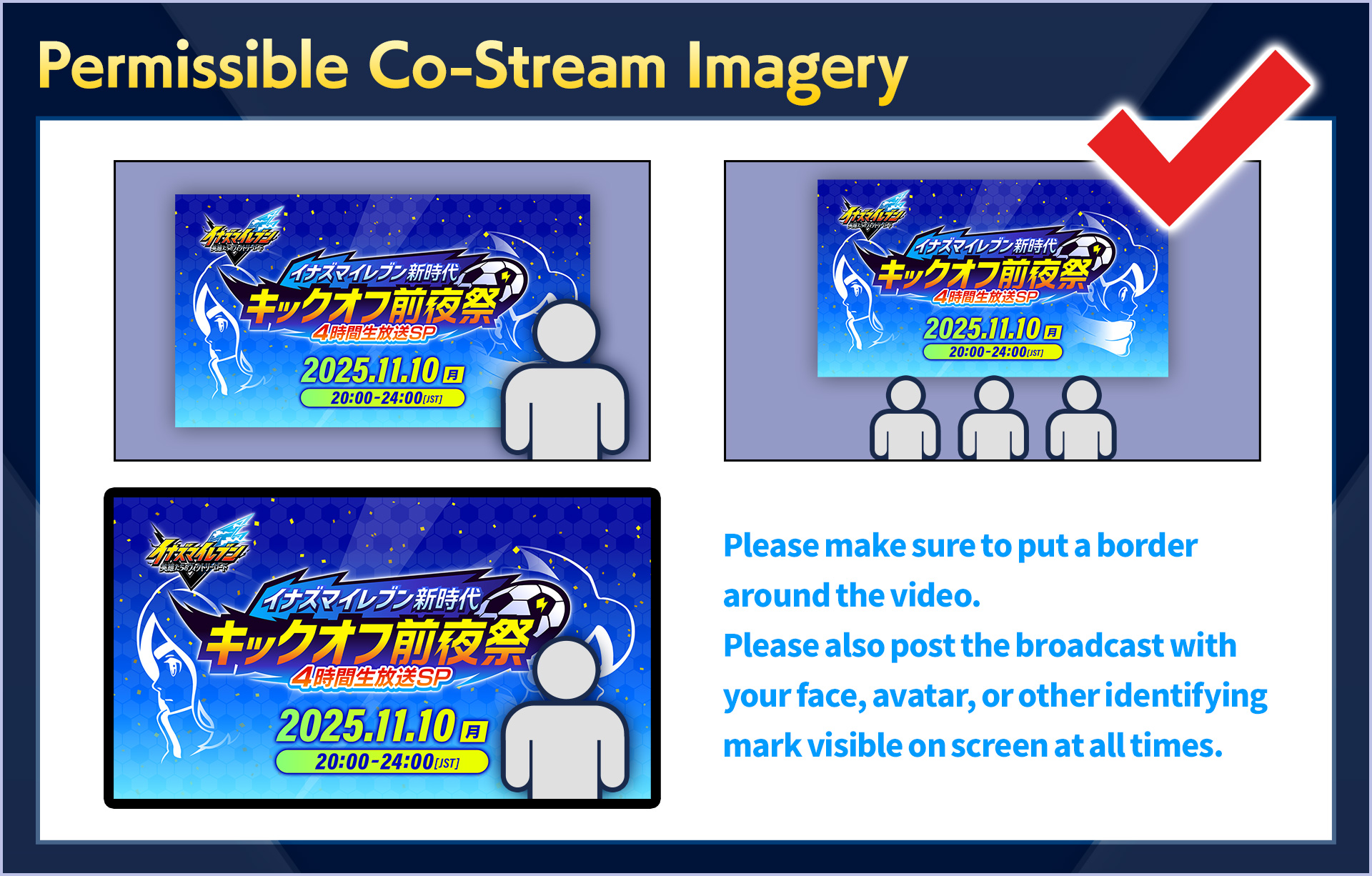 Permissible Co-Stream Imagery／Please make sure to put a border around the video.Please also post the broadcast with your face, avatar, or other identifying mark visible on screen at all times.