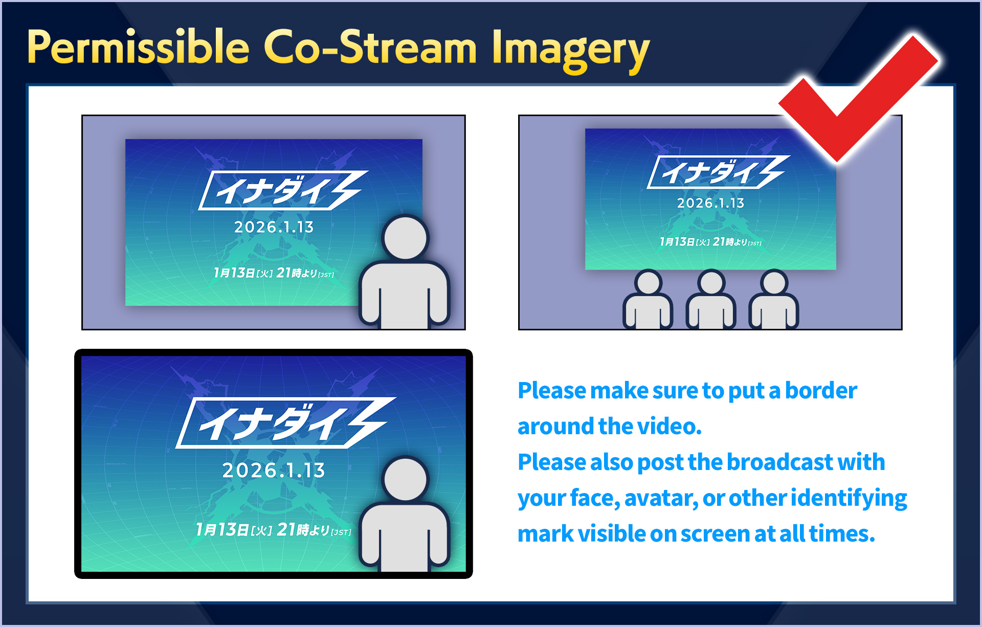 Permissible Co-Stream Imagery／Please make sure to put a border around the video.Please also post the broadcast with your face, avatar, or other identifying mark visible on screen at all times.