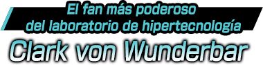 El fan más poderoso del laboratorio de hipertecnología/Clark von Wunderbar