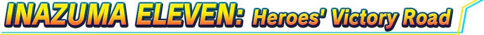 INAZUMA ELEVEN: Heroes' Victory Road