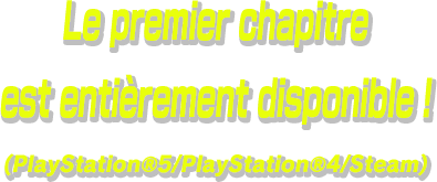 Le premier chapitre est entièrement disponible ! (PlayStation®5/PlayStation®4/Steam)