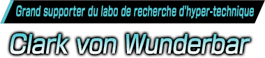 Grand supporter du labo de recherche d'hyper-technique/Clark von Wunderbar