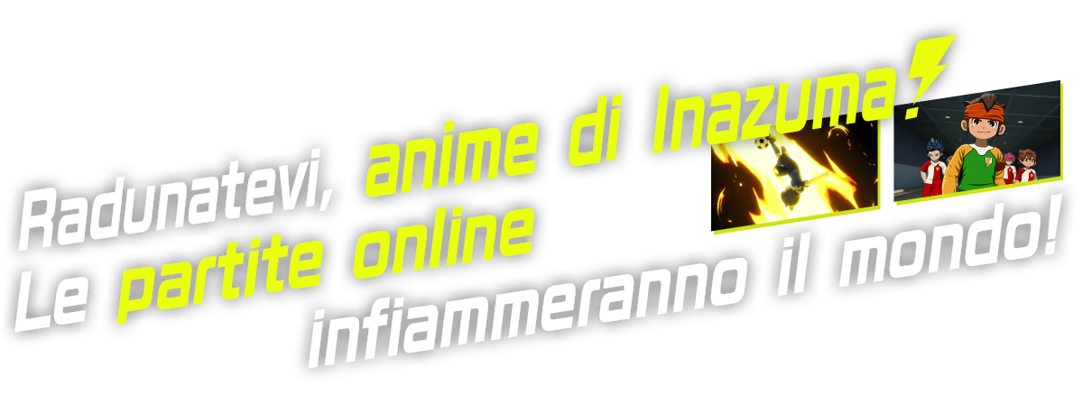 Radunatevi, anime di Inazuma! Le partite online infiammeranno il mondo!!