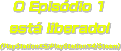 O Episódio 1 está liberado! (PlayStation®5/PlayStation®4/Steam)