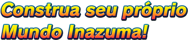 Construa seu próprio Mundo Inazuma!